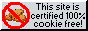 Site Certified 100% Cookie Free